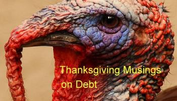 Should You Feel Guilty About Bankruptcy? Do You Have a Moral Obligation to Pay Creditors? Thanksgiving Musings on Debt